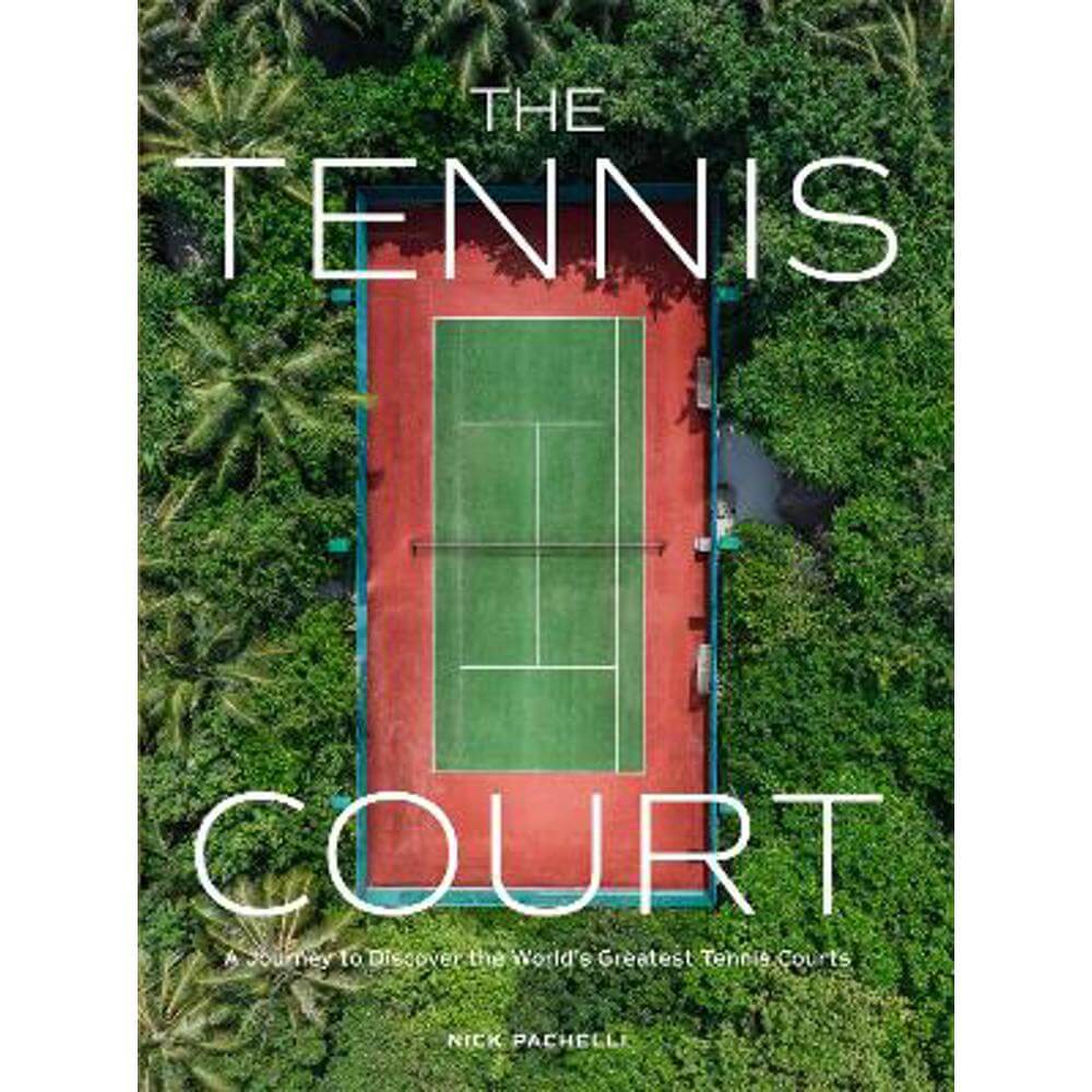 The Tennis Court: A Journey to Discover the World's Greatest Tennis Courts (Hardback) - Nick Pachelli